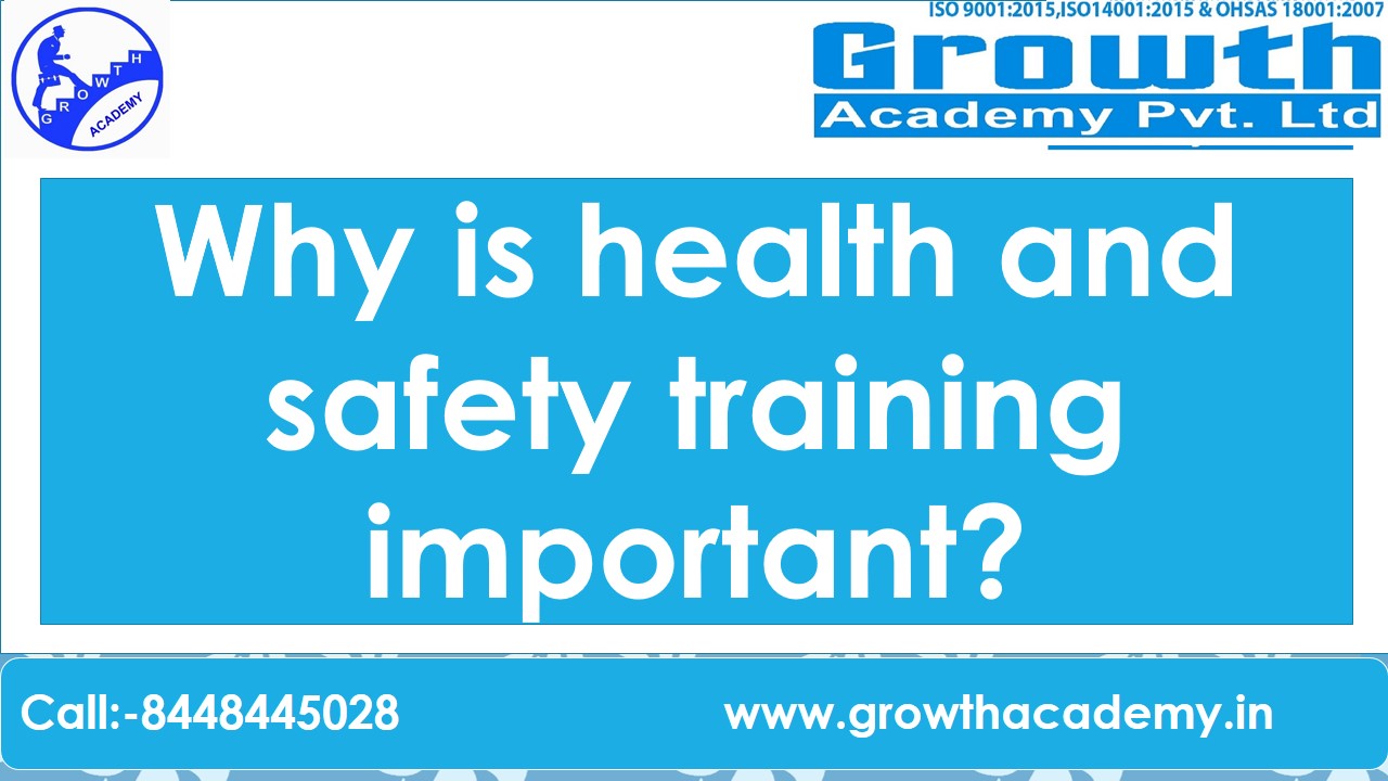 Why is health and safety training important?